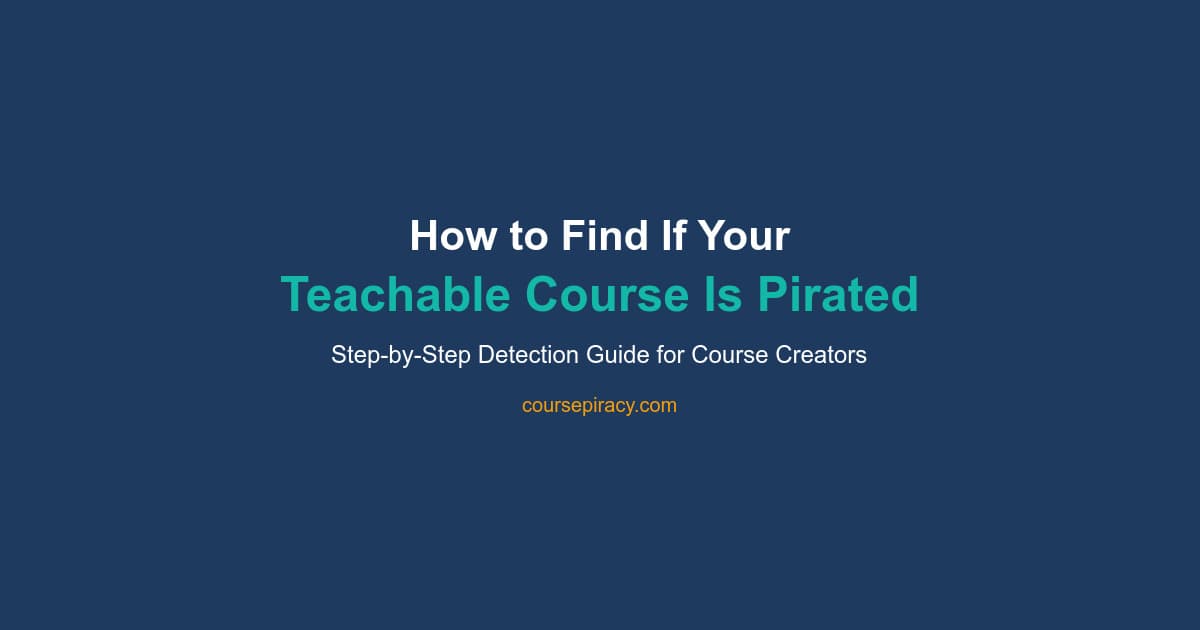 How to Find If Your Teachable Course Is Pirated (2026 Guide)